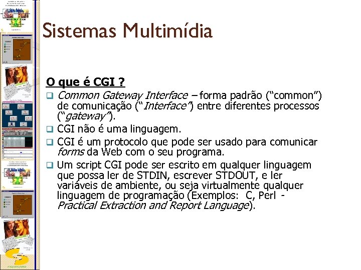 Sistemas Multimídia O que é CGI ? q Common Gateway Interface – forma padrão