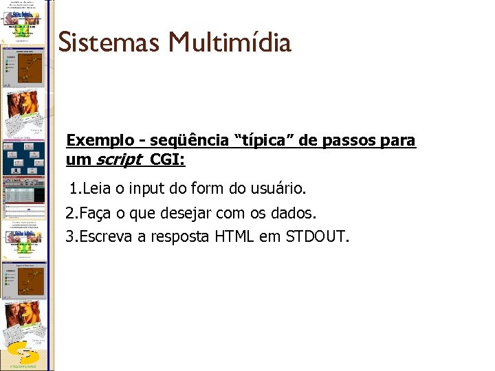 Sistemas Multimídia Exemplo - seqüência “típica” de passos para um script CGI: 1. Leia