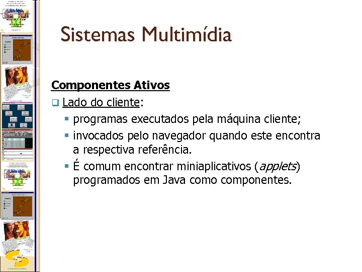 Sistemas Multimídia Componentes Ativos q Lado do cliente: § programas executados pela máquina cliente;