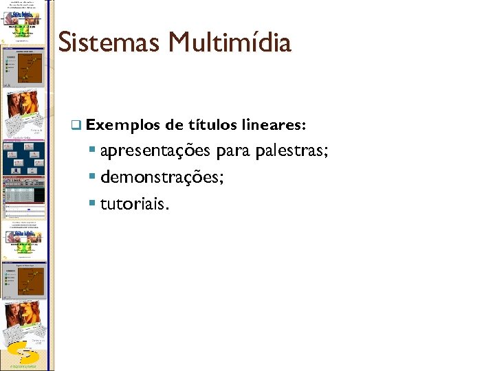 Sistemas Multimídia q Exemplos de títulos lineares: § apresentações para palestras; § demonstrações; §