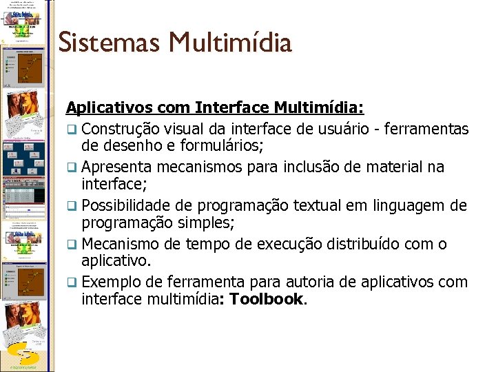 Sistemas Multimídia Aplicativos com Interface Multimídia: q Construção visual da interface de usuário -