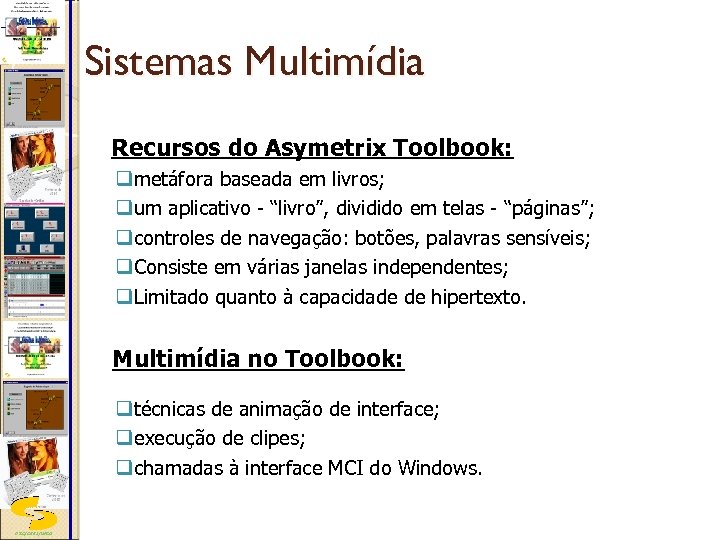 Sistemas Multimídia Recursos do Asymetrix Toolbook: qmetáfora baseada em livros; qum aplicativo - “livro”,