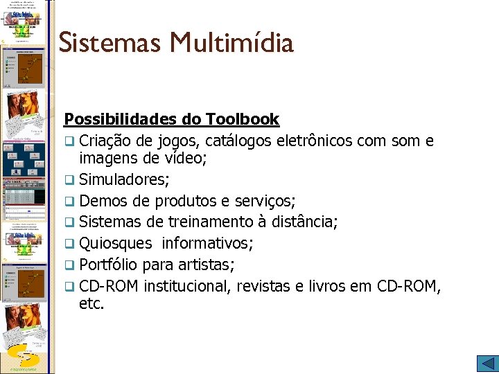 Sistemas Multimídia Possibilidades do Toolbook q Criação de jogos, catálogos eletrônicos com som e