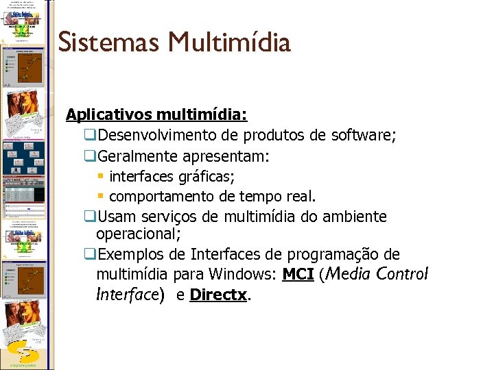 Sistemas Multimídia Aplicativos multimídia: q. Desenvolvimento de produtos de software; q. Geralmente apresentam: §