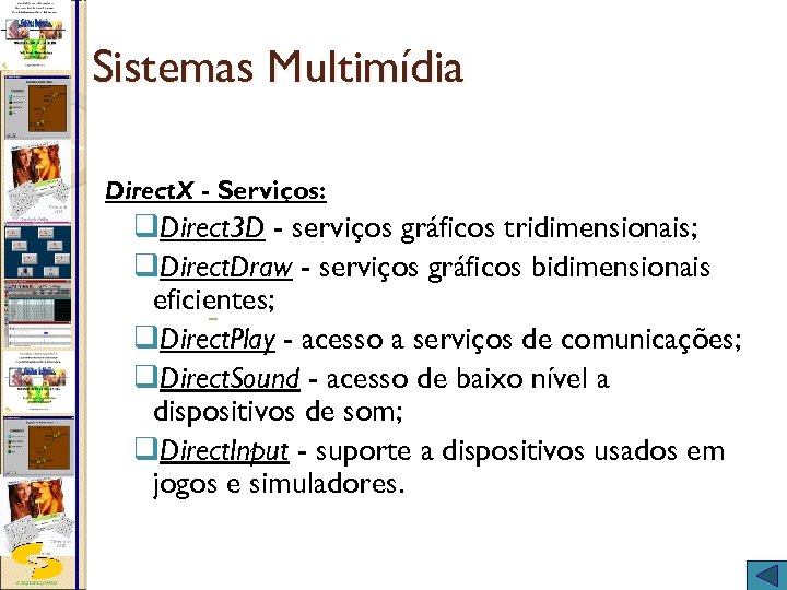 Sistemas Multimídia Direct. X - Serviços: q. Direct 3 D - serviços gráficos tridimensionais;