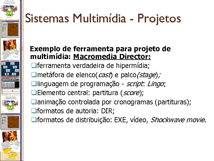 Sistemas Multimídia - Projetos Exemplo de ferramenta para projeto de multimídia: Macromedia Director: qferramenta