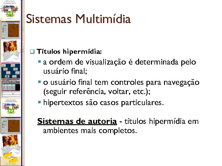 Sistemas Multimídia q Títulos hipermídia: § a ordem de visualização é determinada pelo usuário