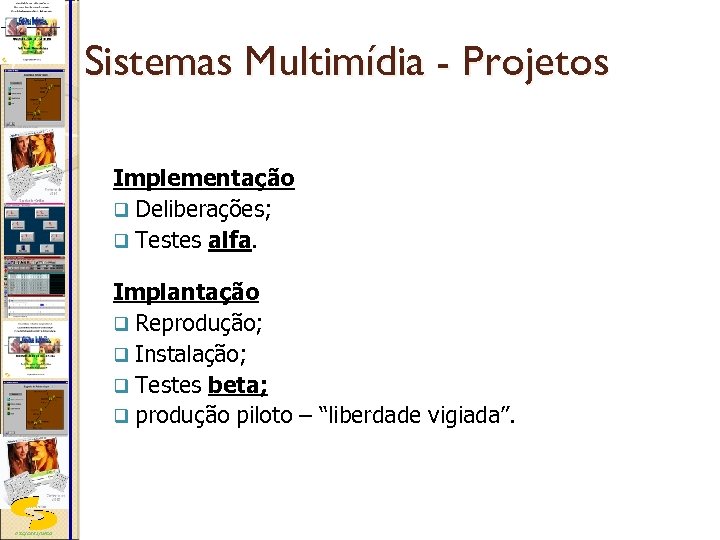 Sistemas Multimídia - Projetos Implementação q Deliberações; q Testes alfa. Implantação q Reprodução; q