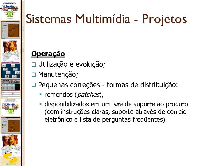 Sistemas Multimídia - Projetos Operação q Utilização e evolução; q Manutenção; q Pequenas correções