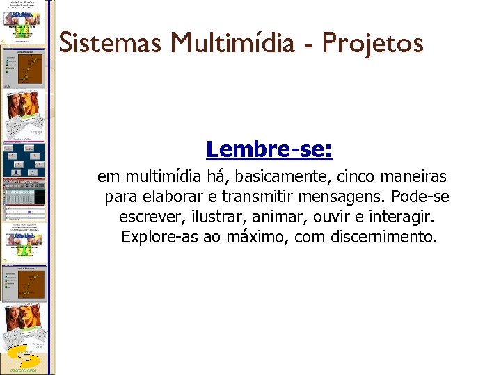 Sistemas Multimídia - Projetos Lembre-se: em multimídia há, basicamente, cinco maneiras para elaborar e