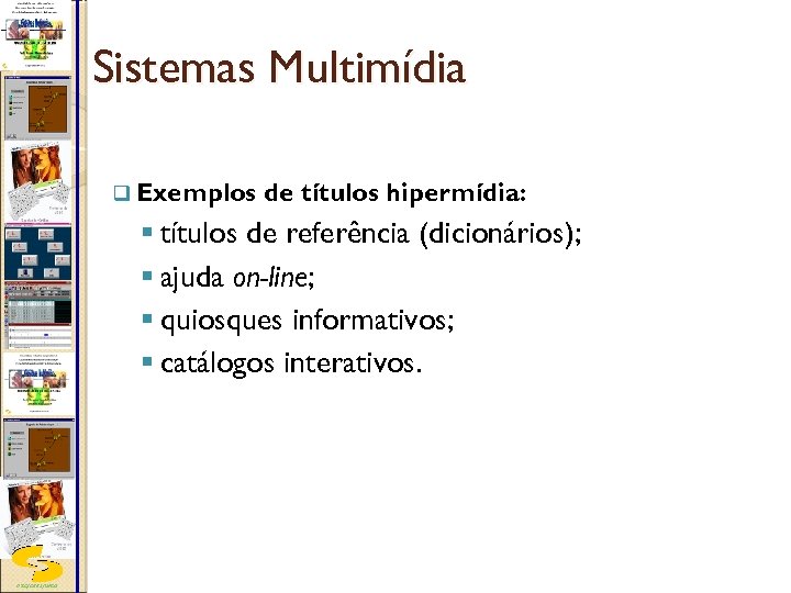 Sistemas Multimídia q Exemplos de títulos hipermídia: § títulos de referência (dicionários); § ajuda