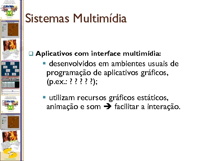 Sistemas Multimídia q Aplicativos com interface multimídia: § desenvolvidos em ambientes usuais de programação