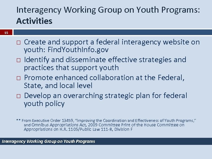 Interagency Working Group on Youth Programs: Activities 16 Create and support a federal interagency