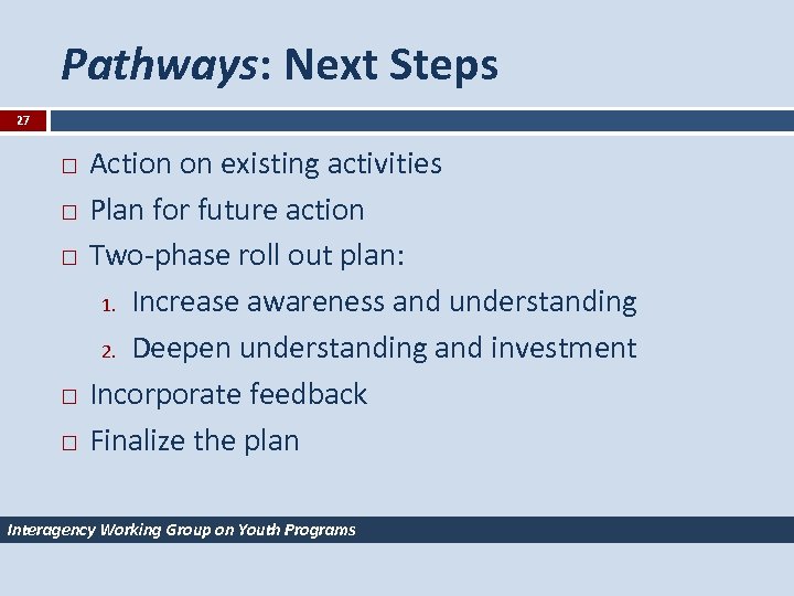 Pathways: Next Steps 27 Action on existing activities Plan for future action Two-phase roll