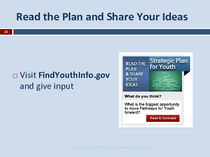 Read the Plan and Share Your Ideas 28 Visit Find. Youth. Info. gov and