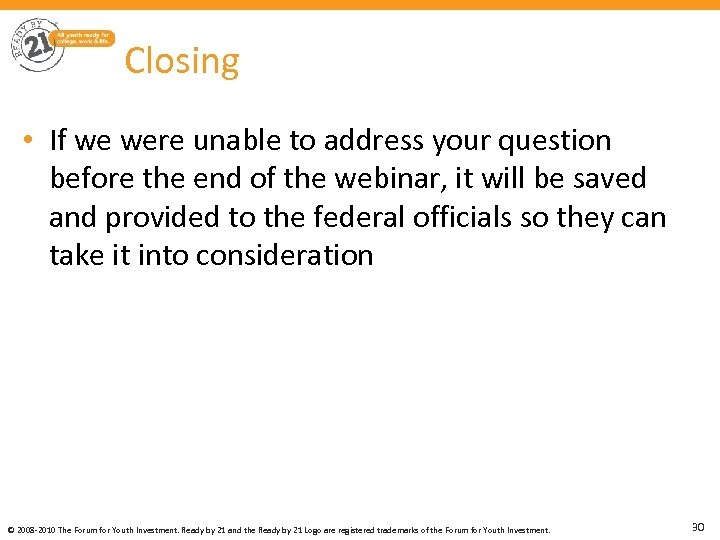 Closing • If we were unable to address your question before the end of