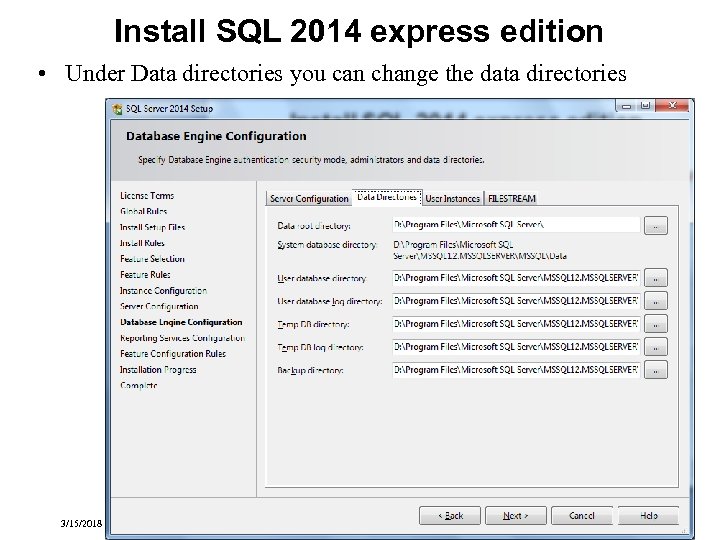 Install SQL 2014 express edition • Under Data directories you can change the data