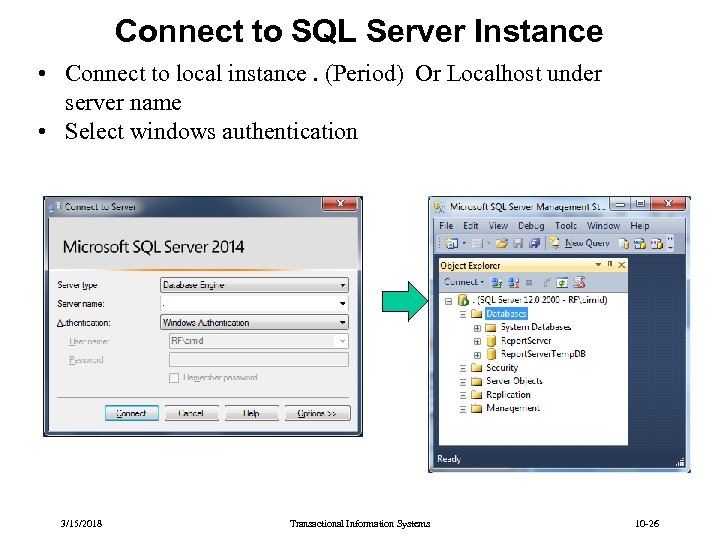 Connect to SQL Server Instance • Connect to local instance. (Period) Or Localhost under