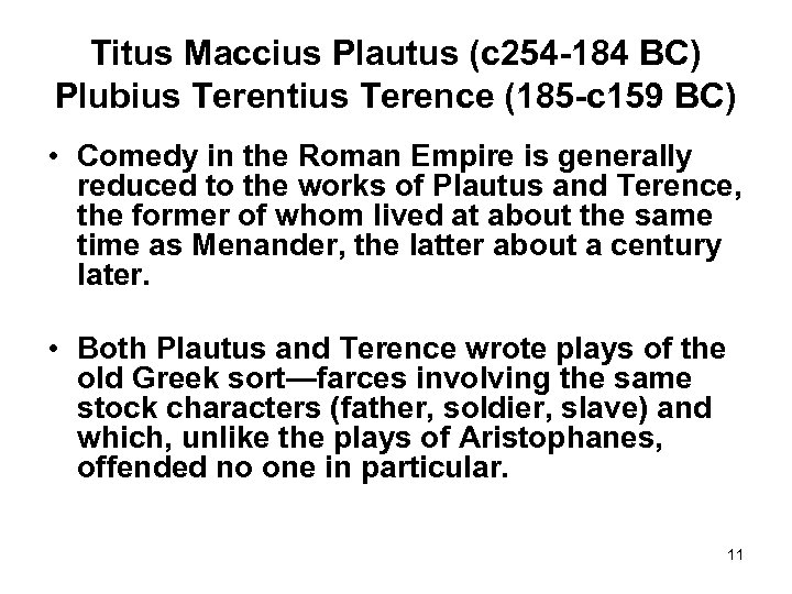 Titus Maccius Plautus (c 254 -184 BC) Plubius Terentius Terence (185 -c 159 BC)