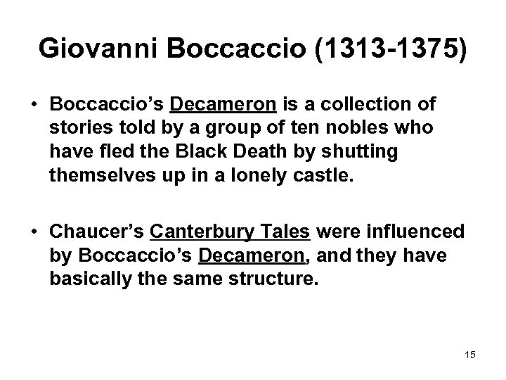 Giovanni Boccaccio (1313 -1375) • Boccaccio’s Decameron is a collection of stories told by