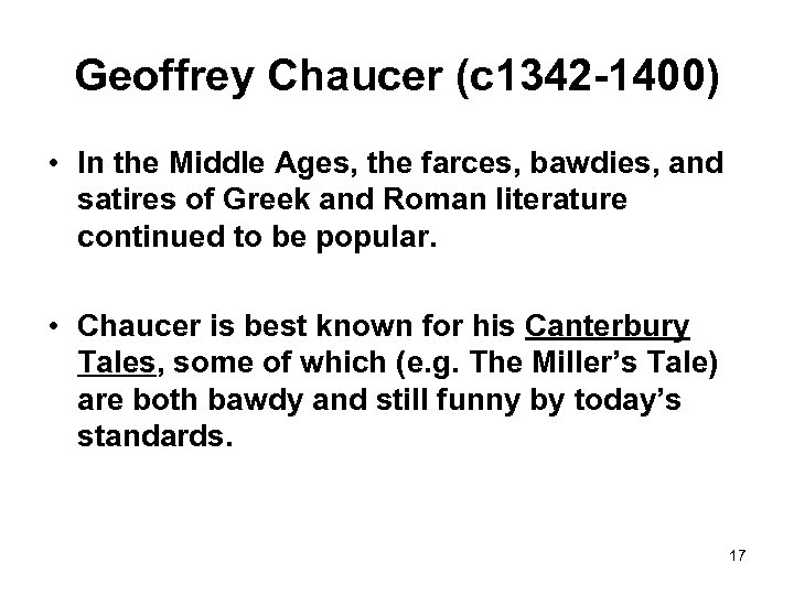 Geoffrey Chaucer (c 1342 -1400) • In the Middle Ages, the farces, bawdies, and