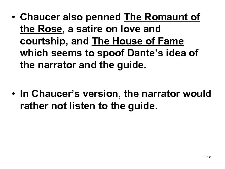  • Chaucer also penned The Romaunt of the Rose, a satire on love