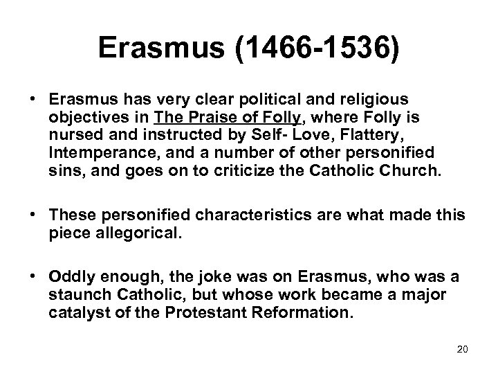 Erasmus (1466 -1536) • Erasmus has very clear political and religious objectives in The