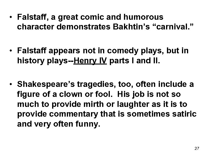  • Falstaff, a great comic and humorous character demonstrates Bakhtin’s “carnival. ” •