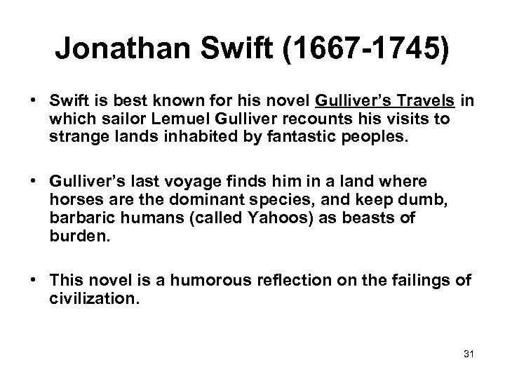 Jonathan Swift (1667 -1745) • Swift is best known for his novel Gulliver’s Travels