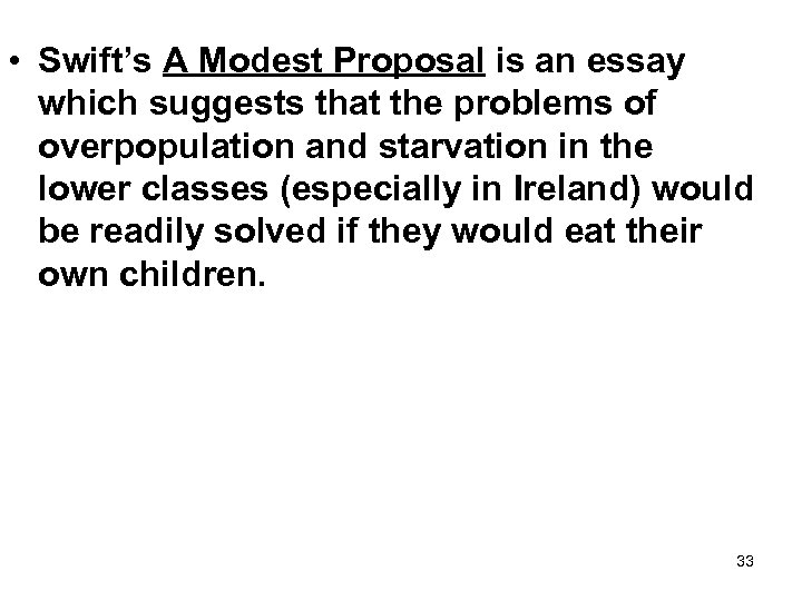  • Swift’s A Modest Proposal is an essay which suggests that the problems