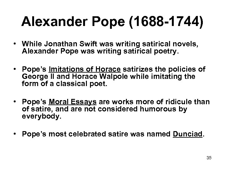 Alexander Pope (1688 -1744) • While Jonathan Swift was writing satirical novels, Alexander Pope