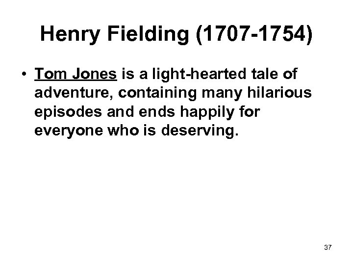 Henry Fielding (1707 -1754) • Tom Jones is a light-hearted tale of adventure, containing