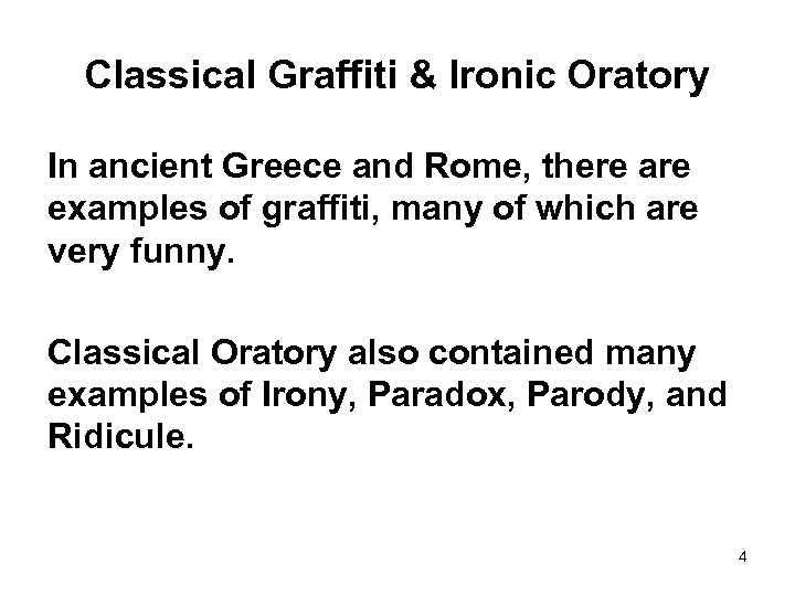 Classical Graffiti & Ironic Oratory In ancient Greece and Rome, there are examples of