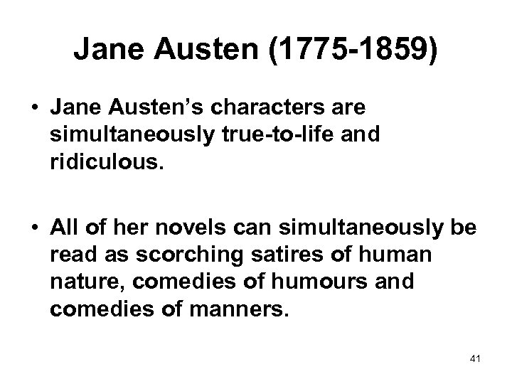 Jane Austen (1775 -1859) • Jane Austen’s characters are simultaneously true-to-life and ridiculous. •