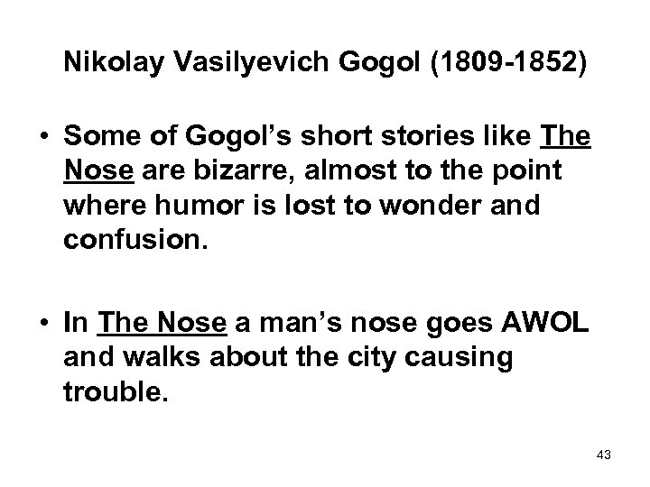 Nikolay Vasilyevich Gogol (1809 -1852) • Some of Gogol’s short stories like The Nose