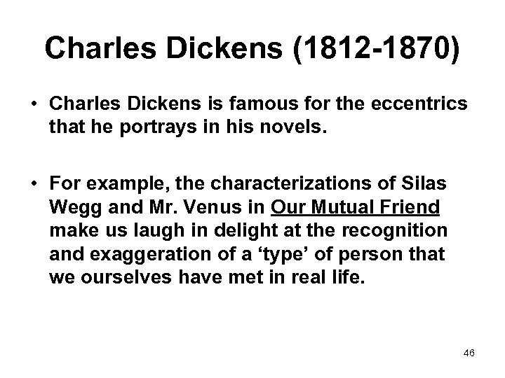 Charles Dickens (1812 -1870) • Charles Dickens is famous for the eccentrics that he