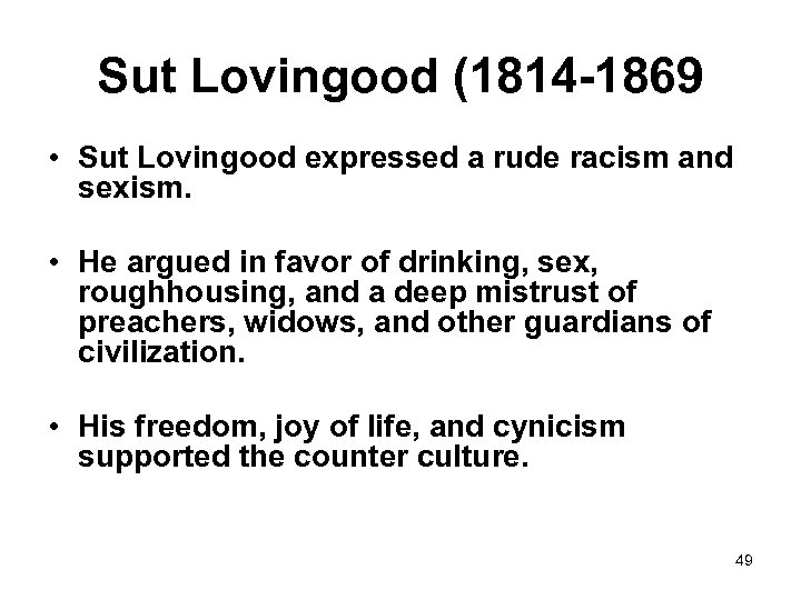 Sut Lovingood (1814 -1869 • Sut Lovingood expressed a rude racism and sexism. •