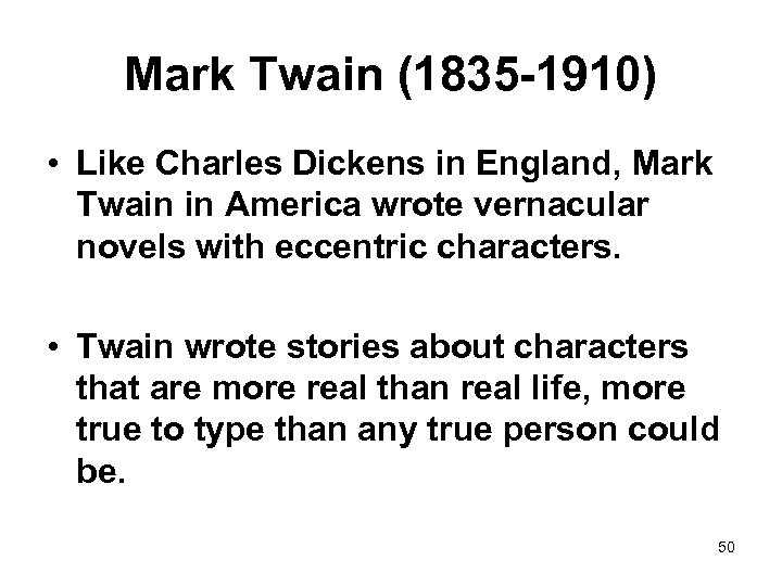 Mark Twain (1835 -1910) • Like Charles Dickens in England, Mark Twain in America