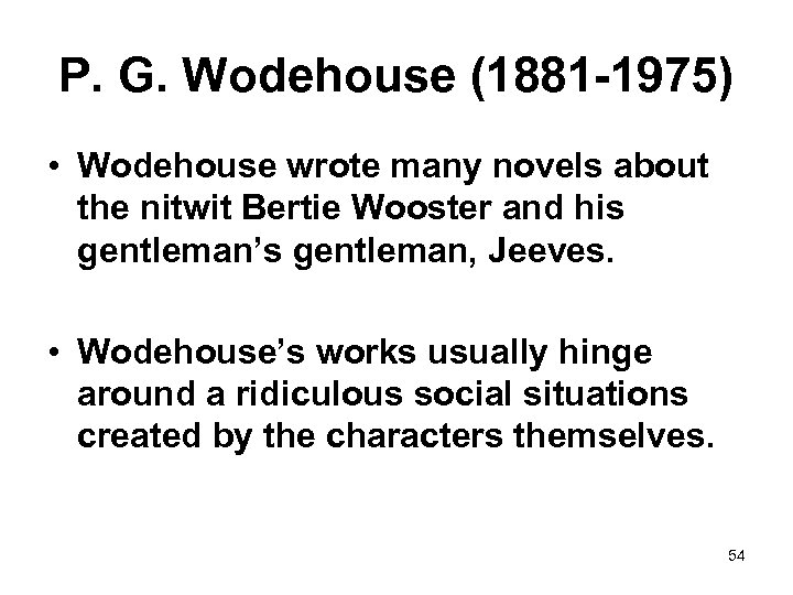 P. G. Wodehouse (1881 -1975) • Wodehouse wrote many novels about the nitwit Bertie