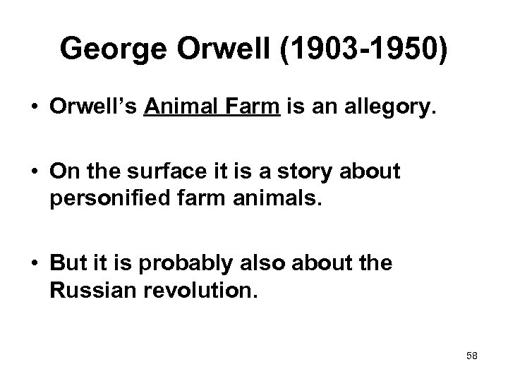 George Orwell (1903 -1950) • Orwell’s Animal Farm is an allegory. • On the