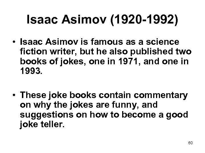 Isaac Asimov (1920 -1992) • Isaac Asimov is famous as a science fiction writer,