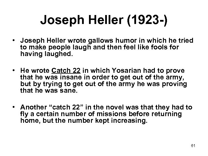 Joseph Heller (1923 -) • Joseph Heller wrote gallows humor in which he tried