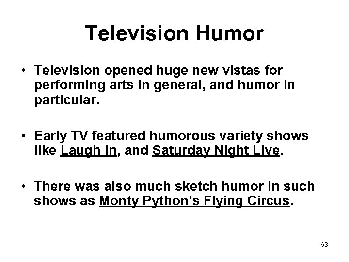 Television Humor • Television opened huge new vistas for performing arts in general, and