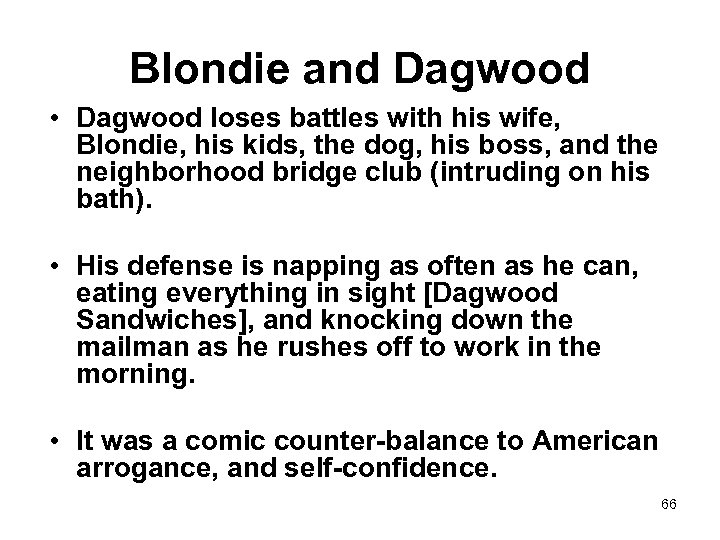 Blondie and Dagwood • Dagwood loses battles with his wife, Blondie, his kids, the