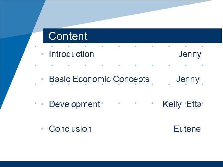 Content • Introduction Jenny • Basic Economic Concepts Jenny • Development Kelly Etta •