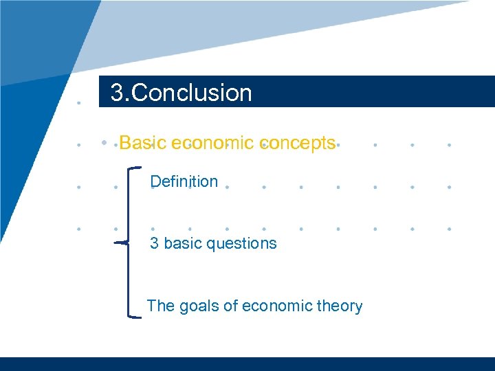 3. Conclusion • Basic economic concepts Definition 3 basic questions The goals of economic