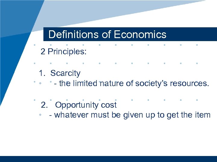 Definitions of Economics 2 Principles: 1. Scarcity • - the limited nature of society’s