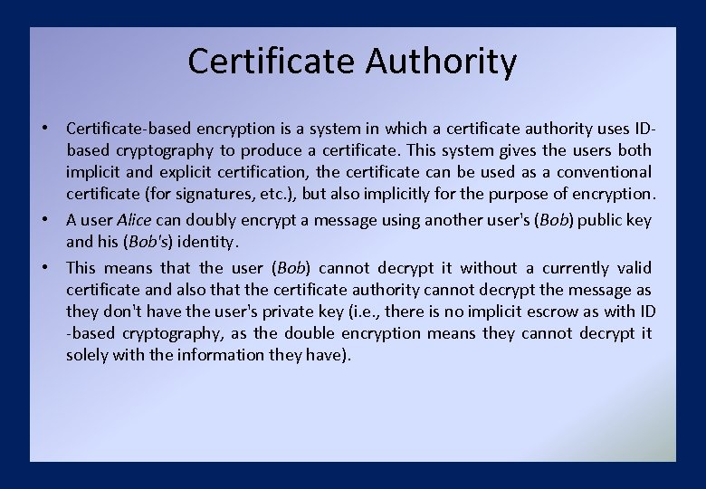 Certificate Authority • Certificate-based encryption is a system in which a certificate authority uses