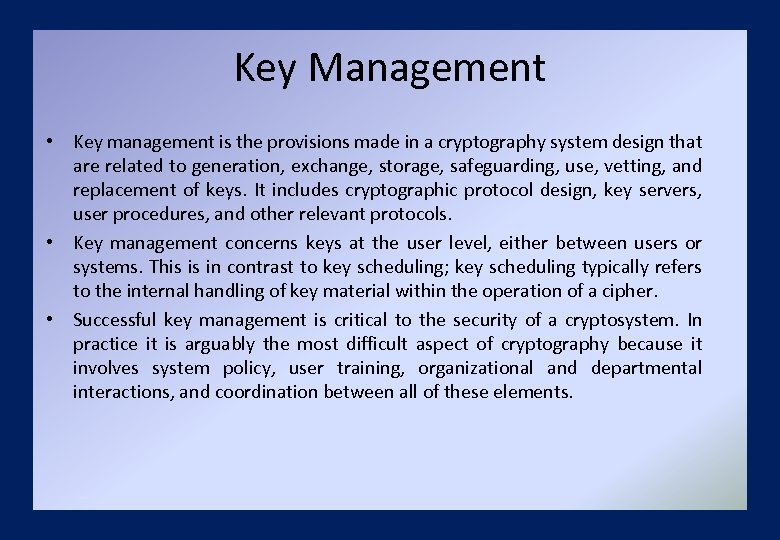 Key Management • Key management is the provisions made in a cryptography system design