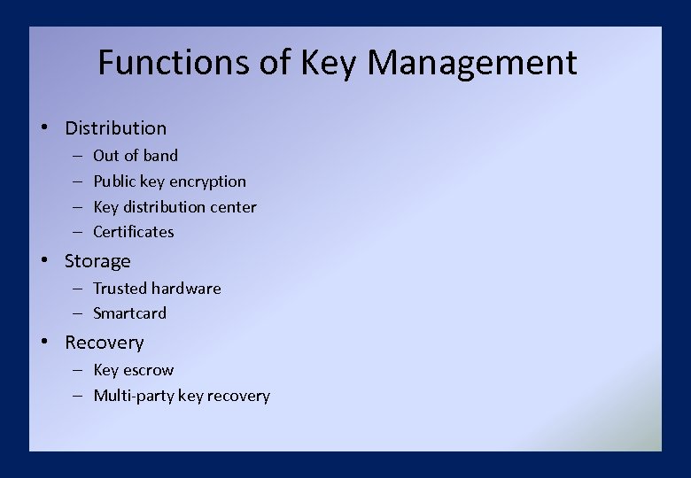 Functions of Key Management • Distribution – – Out of band Public key encryption